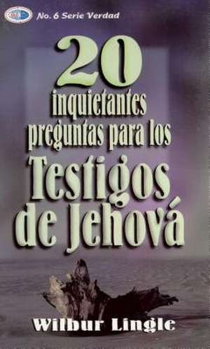 20 Inquietantes Preguntas Para los Testigos de Jehova = 20 Important Questions for Jehova's Witnesses de Wilbur Lingle