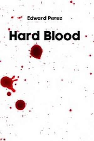 Hard Blood de Edward Perez