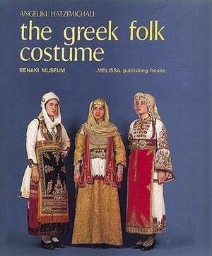 The Greek Folk Costume Volume 1: Costumes with the Sigouni de Angeliki Hatzimichali