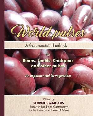 A Gastronomic Handbook for Beans, Lentils, Chickpeas and other pulses de Georgios Malliaris