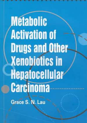 ?Metabolic Activation of Drugs and Other Xenobiotics in Hepatocellular Carcinoma: A Gender Perspective of Women's Status de Grace S. N. Lau