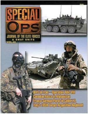 5540: Special Ops: Journal Of The Elite Forces & Swat Units Vol. 40 de Various Authors