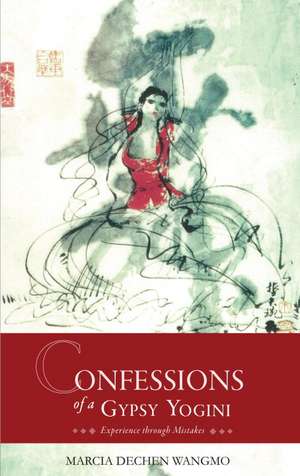 Confessions of a Gypsy Yogini de Marcia Dechen Wangmo