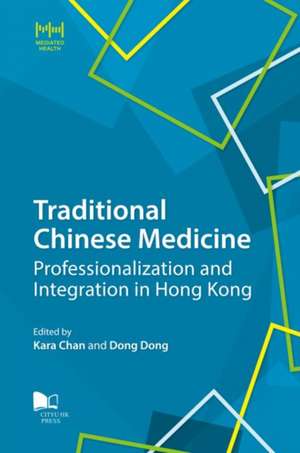 Traditional Chinese Medicine: Professionalization and Integration in Hong Kong de Kara Chan