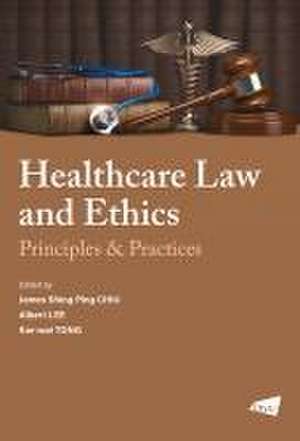 The Healthcare Law and Ethics: Principles & Practices de James Shing Ping Chiu