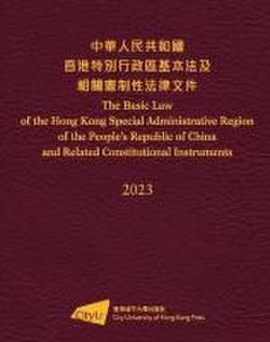 The Basic Law of the Hong Kong Special Administrative Region of the People's Republic of China and Related Constitutional Instruments (2023 Edition) de City University of Hong Kong