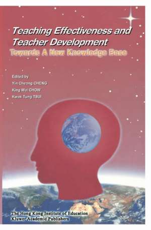 Teaching Effectiveness and Teacher Development: Towards a New Knowledge Base de Yin Cheong Cheng