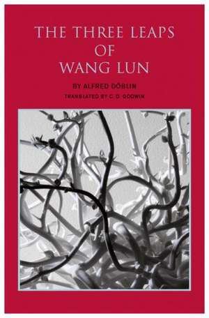 The Three Leaps of Wang Lun: A Chinese Novel de Alfred Doblin