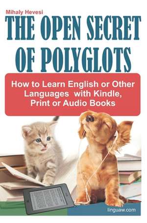 The Open Secret of Polyglots - How to learn English or Other Languages with Kindle, Print or Audio Books de Mihaly Hevesi