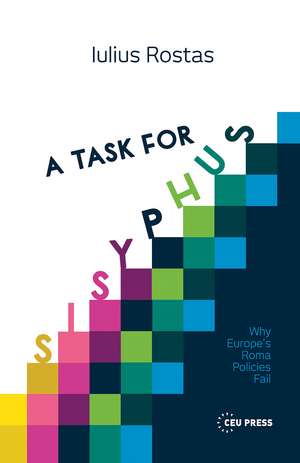 A Task for Sisyphus: Why Europe’s Roma Policies Fail de Iulius Rostas