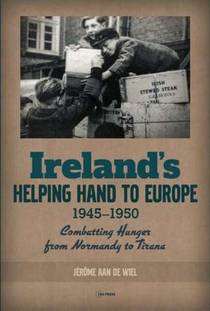 Ireland'S Helping Hand to Europe de Jerome aan de (LecturerUniversity College Cork) Wiel