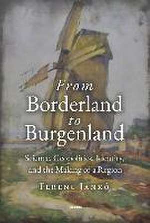 From Borderland to Burgenland de Ferenc Jankó