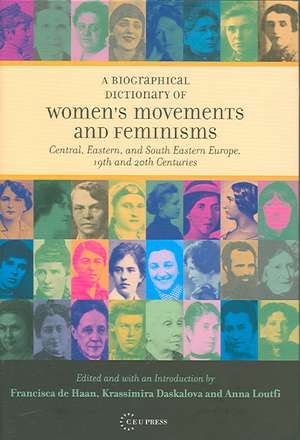 A Biographical Dictionary of Women!s Movements and Feminisms de Francisca de Haan