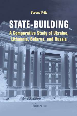 State-building: A Comparative Study of Ukraine, Lithuania, Belarus, and Russia de Verena Fritz