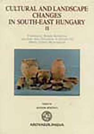 Cultural and Landscape Changes in South-East Hungary II: Vol. I. A-B de Sandor Bokonyi