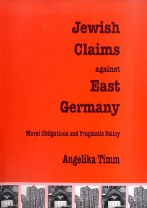 Jewish Claims Against East Germany de Angelika Timm