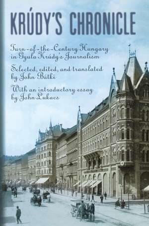 Krúdy's Chronicles: Turn-of-the-Century Hungary in Gyula Krudy's Journalism de John Batki
