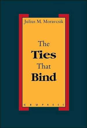 The Ties That Bind de Julius Matthew Emil Moravcsik