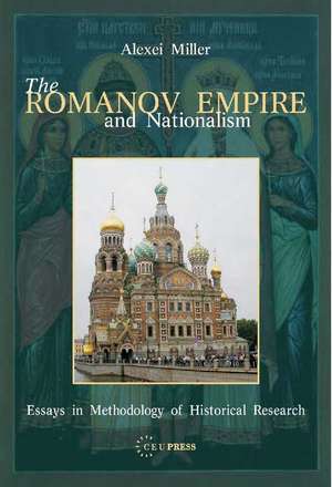 The Romanov Empire and Nationalism: Essays in the Methodology of Historical Research de Alexei Miller