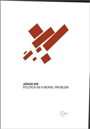 Politics as a Moral Problem de Professor Janos Kis