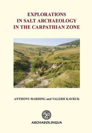 Explorations in Salt Archaeology in the Carpathian Zone de Anthony Harding