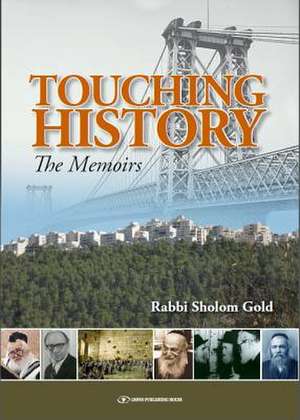 Touching History: From Williamsburg to Jerusalem de Rabbi Dr Sholom Gold