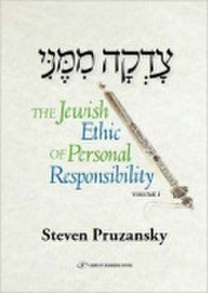 Tzadaka Mimeni: The Jewish Ethic of Personal Responsibility de Rabbi Steven Pruzansky