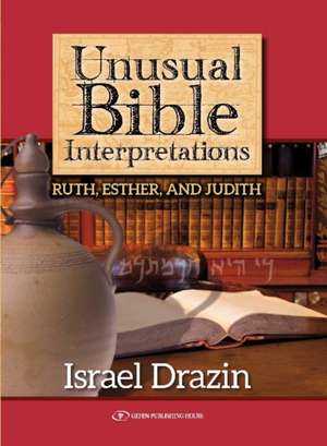 Unusual Bible Interpretations de Israel Drazin