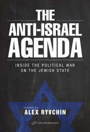 The Anti-Israel Agenda: Inside the Political War on the Jewish State de Alex Ryvchin