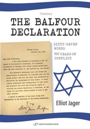 Balfour Declaration: Sixty-Seven Words -- 100 Years of Conflict de Elliot Jager