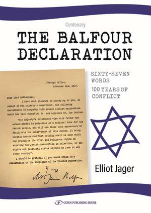 The Balfour Declaration: 67 Words: 100 Years of Conflict de Elliot Jager