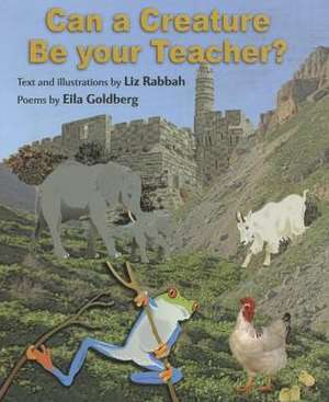 Can a Creature Be Your Teacher? de Liz Rabbah