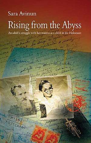 Rising from the Abyss: An Adult's Struggle with Her Trauma as a Child in the Holocaust de Sara Avinun