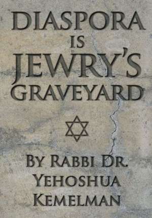 Diaspora is Jewry's Graveyard de Yehoshua Kemelman