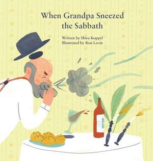 When Grandpa Sneezed the Sabbath de Shira Koppel