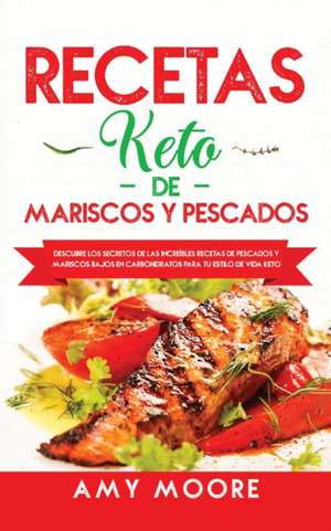 Recetas Keto de Mariscos y Pescados de Amy Moore