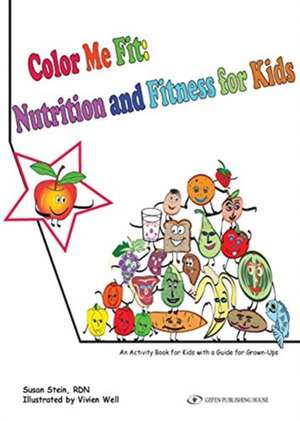 Color Me Fit: Nutrition and Fitness for Kids de Susan Stein