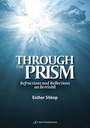 Through the Prism: Refractions and Reflections on Bereishit de Dr. Esther Shkop