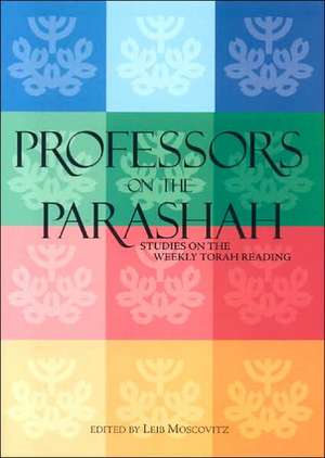 Professors on the Parashah: Studies on the Weekly Torah Reading de Leib Moscovitz