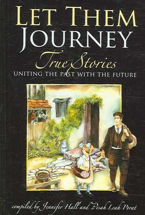 Let Them Journey: True Stories Uniting the Past with the Future de Jennifer Hall