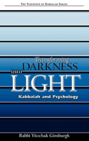 Transforming Darkness Into Light de Rabbi Yitzchak Ginsburgh