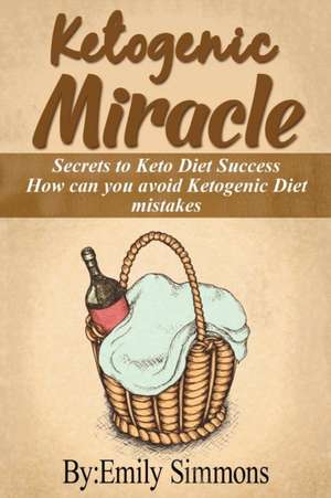 Ketogenic Miracle de Emily Simmons