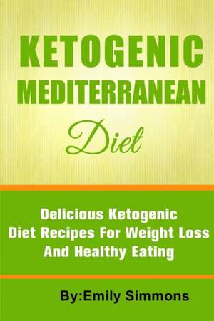 The Ketogenic Mediterranean Diet de Emily Simmons