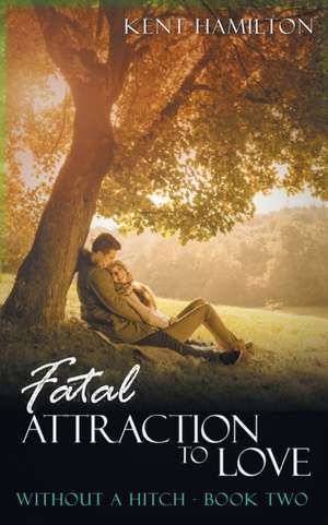 Fatal Attraction to Love Without A Hitch de Kent Hamiilton