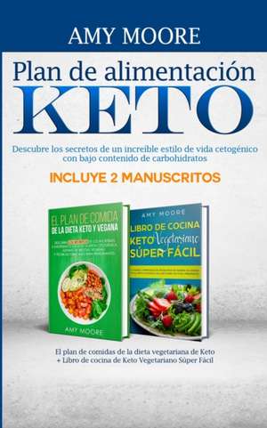 Plan de alimentación Keto Incluye 2 Manuscritos El plan de comidas de la dieta vegetariana de Keto + Libro de cocina de Keto Vegetariano Súper Fácil de Amy Moore