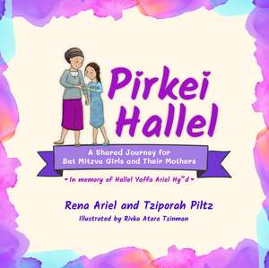 Pirkei Hallel: A Shared Journey for Bat Mitzvah Girls and Their Mothers de Rivka Atara Tsinman