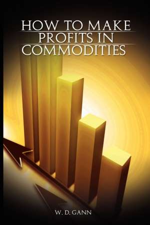 How to Make Profits in Commodities: From Burke to Eliot de W. D. Gann