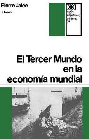 El Tercer Mundo En La Economia Mundial. La Explotacion Imperialista de Pierre Jalee