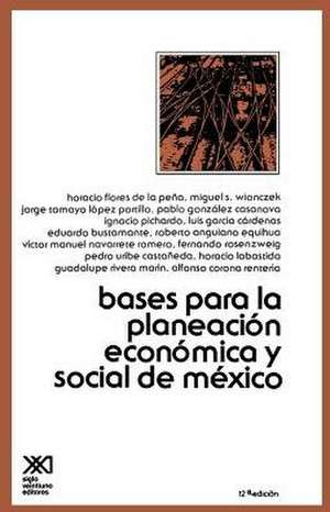 Bases Para La Planeacion Economica de Mexico de Siglo Veintiuno Editores