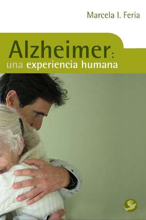 Alzheimer: Una Experiencia Humana de Marcela I. Feria